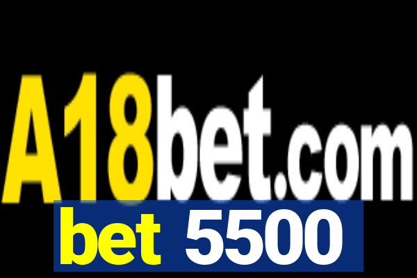 bet 5500